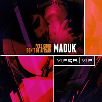 Don't Be Afraid - Maduk