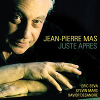 Juste après - Jean-Pierre Mas, Sylvin Marc, Xavier Desandre