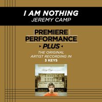 I Am Nothing (High Key-Premiere Performance Plus w/o Background Vocals) - Jeremy Camp