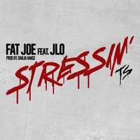 Stressin - Fat Joe, Jlo