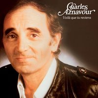 Voilà Que Tu Reviens - Charles Aznavour