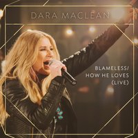 Blameless / How He Loves - Dara Maclean
