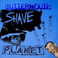 Shave The Planet - Guttermouth