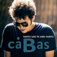 Tanto Que Te Amo Tanto - Cabas