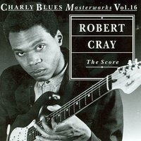 The Score - Robert Cray