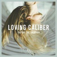 You Are The Solution - Loving Caliber, Lauren Dunn