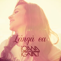 Lângă Ea - Ioana Ignat