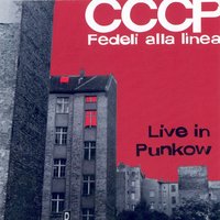 Sono Come Tu Mi Vuoi - CCCP – Fedeli Alla Linea