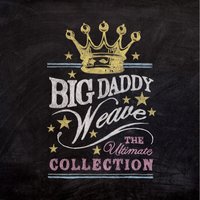 You're Worthy Of My Praise - Big Daddy Weave