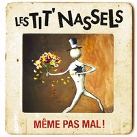 Même pas mal - Les Tit' Nassels