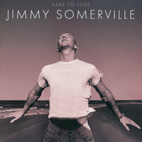 Dare to Love - Jimmy Somerville, Stephen Hague