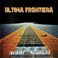 Arditi Sentieri - Ultima Frontiera