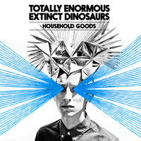 Household Goods - Totally Enormous Extinct Dinosaurs, Zinc