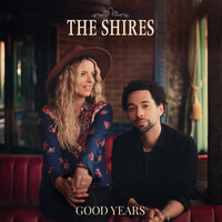 Good Years - The Shires