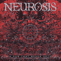 A Sun That Never Sets - Neurosis