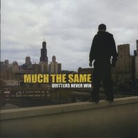 Quitters Never Win - Much The Same
