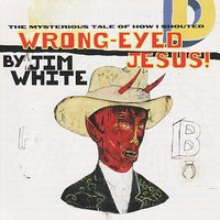Heaven of My Heart - Jim White