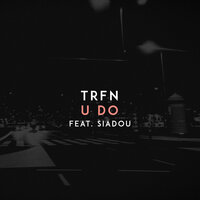 U Do - TRFN, Siadou