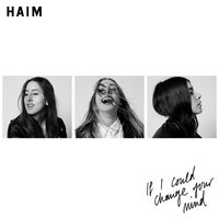 If I Could Change Your Mind - HAIM, Marc Kinchen
