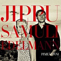 Pimeä onni - Sugared - Jippu, Samuli Edelmann