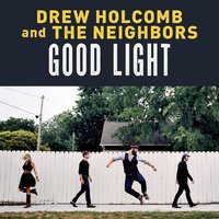 The Wine We Drink - Drew Holcomb & The Neighbors