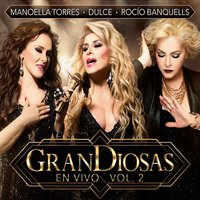 Déjame Volver Contigo - Grandiosas, Dulce, Manoella Torres