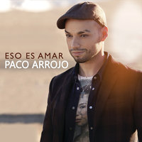 Eso Es Amar - Paco Arrojo