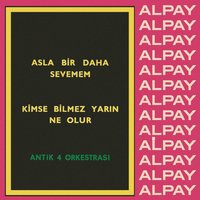 Kimse Bilmez Yarın Ne Olur - Alpay, Antik 4 Orkestrası