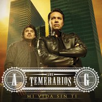 Mi Vida Sin Ti - Los Temerarios