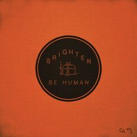 Be Human - Brighten