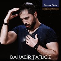 Beni Yak - Bahadır Tatlıöz
