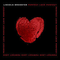 Perfect Love - Lincoln Brewster