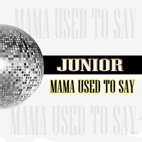 Mama Used to Say - Junior, Luciano