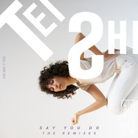 Say You Do - Tei Shi, Nick Talos