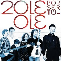 Por ser tú - Ole Ole
