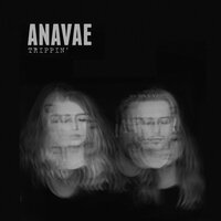 Trippin' - Anavae