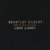You Don't Know Her Like I Do - Brantley Gilbert
