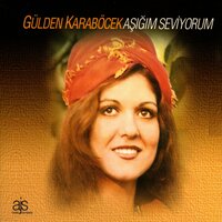 Aşığım Seviyorum - Gülden Karaböcek