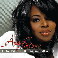 I Ain’t Hearin’ U - Angie Stone