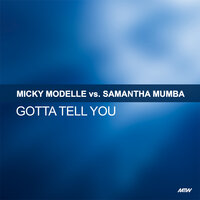 Gotta Tell You - Micky Modelle, Samantha Mumba, Ultrabeat
